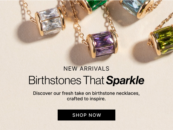 New Arrivals | Birthstones That Sparkle