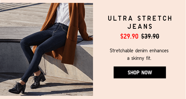 ULTRA STRETCH JEANS $29.90 - SHOP NOW