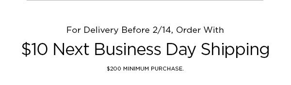 For Delivery Before 2/14, Order With $10 Next Business Day Shipping $200 MINIMUM PURCHASE.