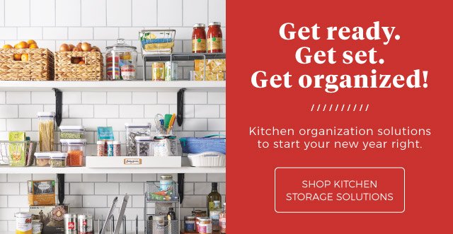 Get ready. Get set. Get organized! | Kitchen organization solutions to start your new year right. | shop kitchen storage solutions