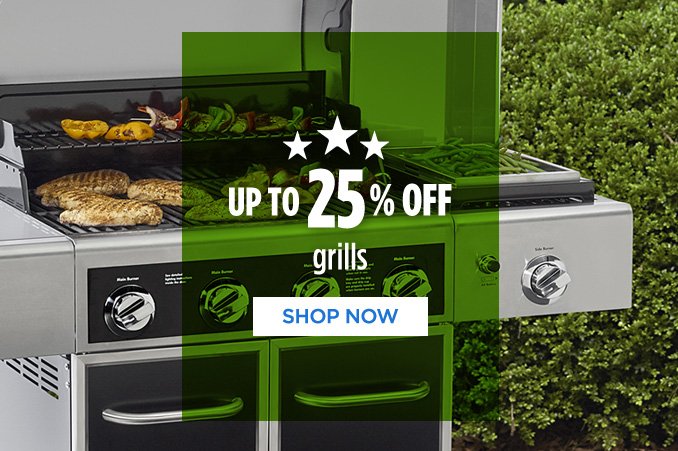 UP TO 25% OFF grills | SHOP NOW