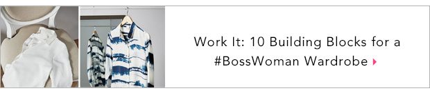 Work It: 10 Building Blocks for a #BossWoman Wardrobe