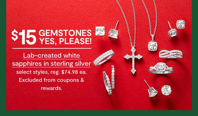 $15 gemstones. Yes, please! Lab-created white sapphires in sterling silver select styles, regular $74.98 each. Excluded from coupons & rewards.