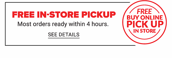 Free In-Store Pickup. Most orders ready within 4 hours. See Details.