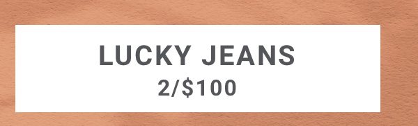 Lucky Jeans 2 for 100