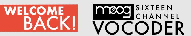 Welcome Back | Moog 16 Channel Vocoder