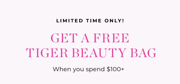 Limited Time! Get a FREE Tiger Beauty Bag