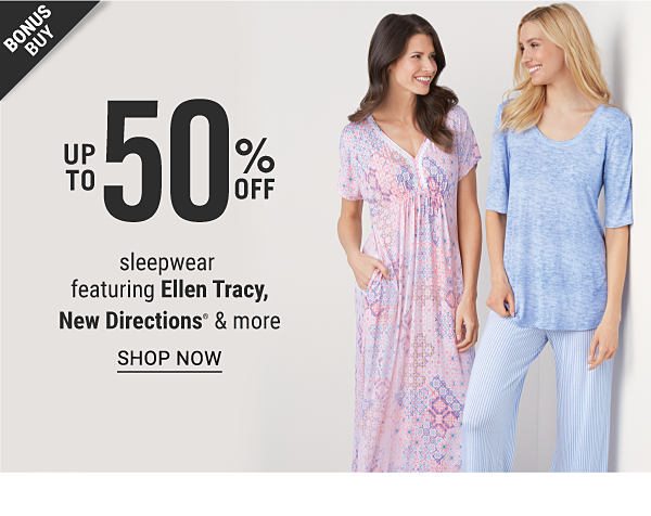 Bonus Buy - Up to 50% off sleepwear featuring Ellen Tracy, New Directions® & more. Shop Now.