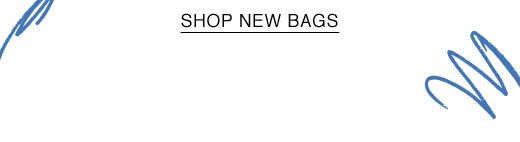 SHOP NEW BAGS