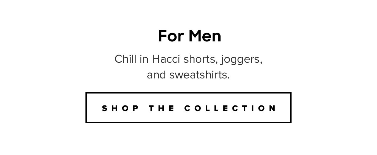 For Men Chill in Hacci shorts, joggers, and sweatshirts. Shop The Collection