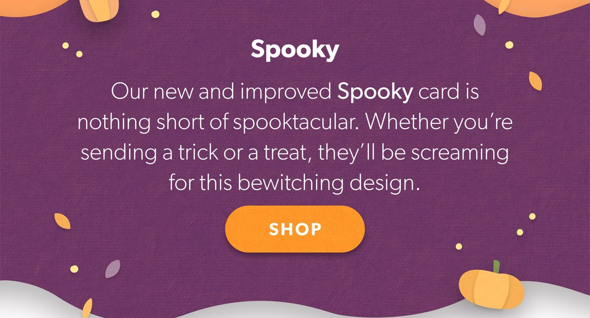 Whether you’re sending a trick or a treat, they’ll be screaming for this bewitching design. Shop