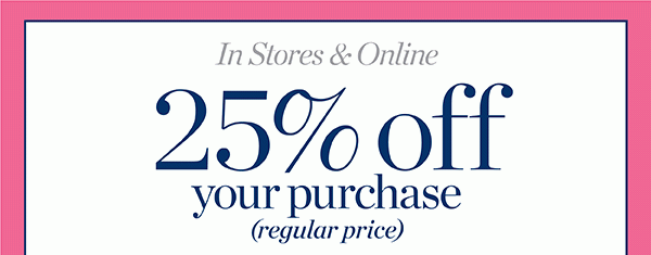 25% off your purchase (regular price) | Shop New Arrivals