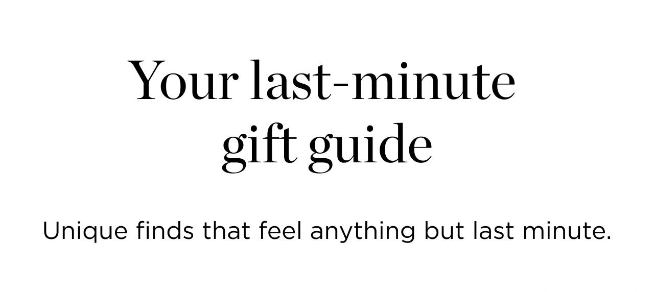 Your Last-Minute Gift Guide