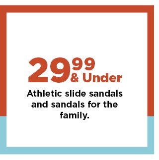 $29.99 and under athletic slide sandals and sandals for the family. shop now. 