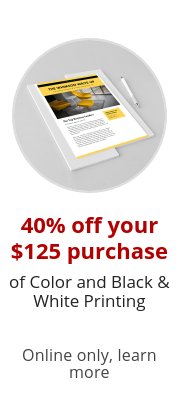 40% off your $125 purchase of Color and Black & White Printing Online only, learn more