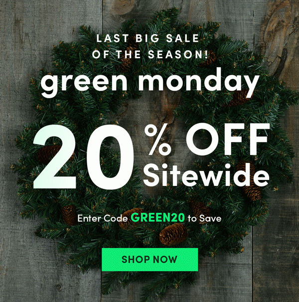 Green Monday | Use code GREEN20 for 20% off sitewide