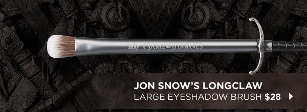JON SNOW’S LONGCLAW - LARGE EYESHADOW BRUSH $28 >
