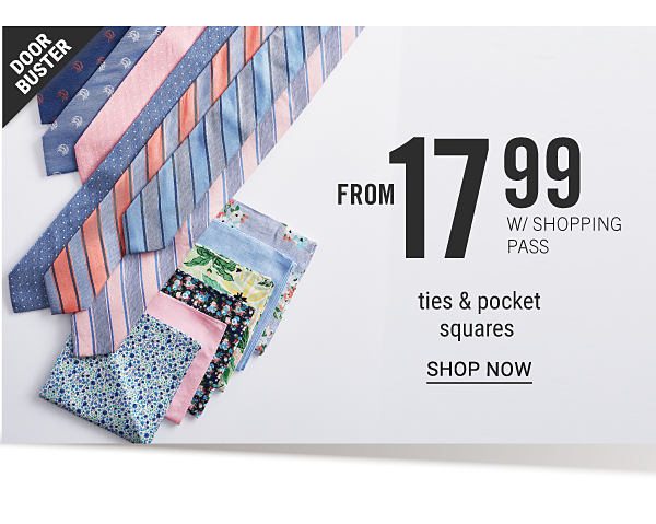 Doorbuster - Ties & pocket squares from $17.99 w/ shopping pass. Shop Now.