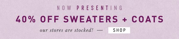 Shop 40% off sweaters and coats.