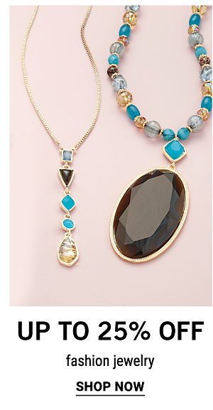 Up to 25% off fashion jewelry. Shop Now.
