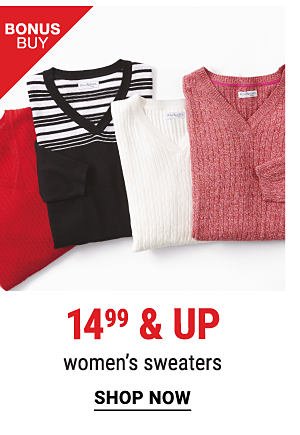 Bonus Buy - 14.99 & up women's sweaters. Shop Women.