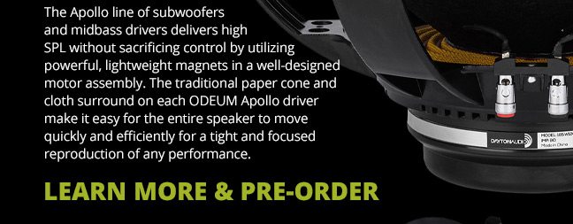 The Apollo line of subwoofers and midbass drivers delivers high SPL without sacrificing control by utilizing powerful, lightweight magnets in a well-designed motor assembly. The traditional paper cone and cloth surround on each ODEUM Apollo driver make it easy for the entire speaker to move quickly and efficiently for a tight and focused reproduction of any performance. LEARN MORE AND PRE-ORDER