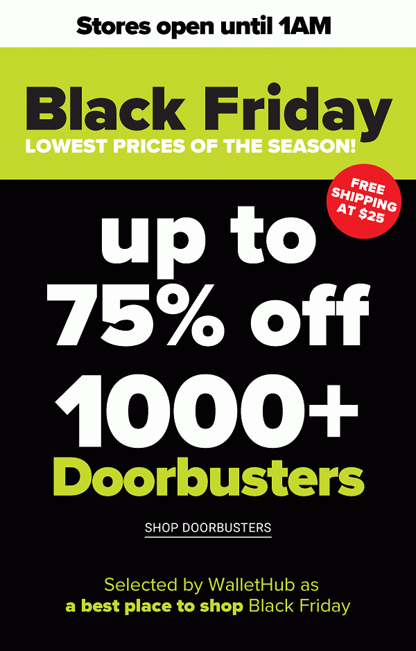 Lowest Prices of the Season - Black Friday! Up to 75% off Doorbusters - Shop Doorbusters