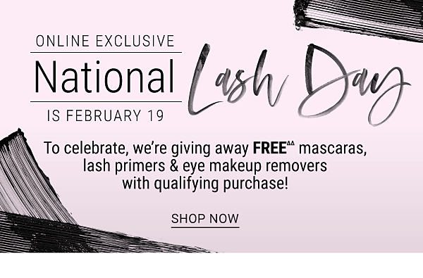 Online Exclusive - National Lash Day is February 19. Shop Now.