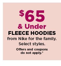 $65 and under fleece hoodies from nike for the family. shop now.