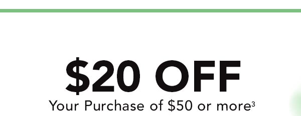 $20 OFF Your Purchase of $50 or more