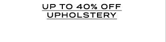 UP TO 40% OFF UPHOLSTERY