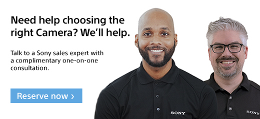 Need help choosing the right Camera? We'll help. Talk to a Sony sales expert with a complimentary one-on-one consultation. | Reserve now