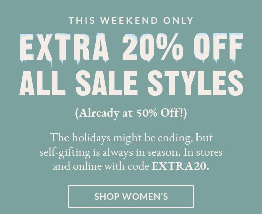 THIS WEEKEND ONLY EXTRA 20% OFF ALL SALE STYLES | SHOP WOMEN'S