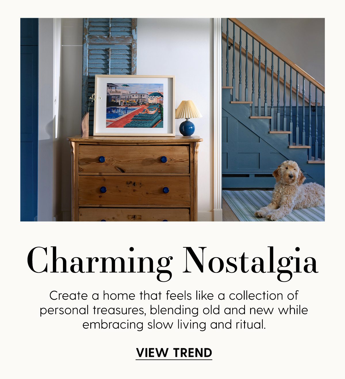 Charming Nostalgia | Create a home that feels like a collection of personal treatures, blending old and new while embracing slow living and ritual. | View Trend