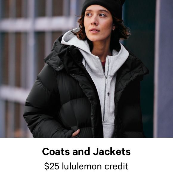 Coats and Jackets $25 lululemon credit