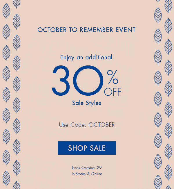 October To Remember Event - Enjoy an additional 30% off sale styles - Use Code: OCTOBER - Ends October 29