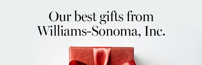 Our best gifts from Williams-Sonoma, Inc.