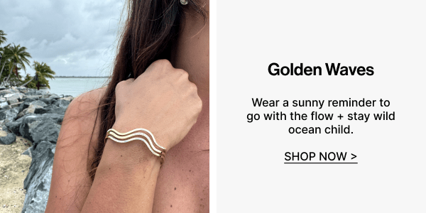 Golden Waves | SHOP NOW