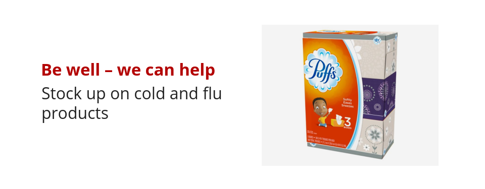 Be well – we can help Stock up on cold and flu products