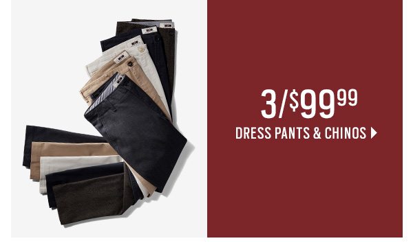 3/$99 Dress PANTS AND CHINOS