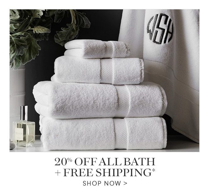 20% OFF ALL BATH + FREE SHIPPING* - SHOP NOW