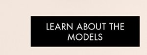 LEARN ABOUT THE MODELS