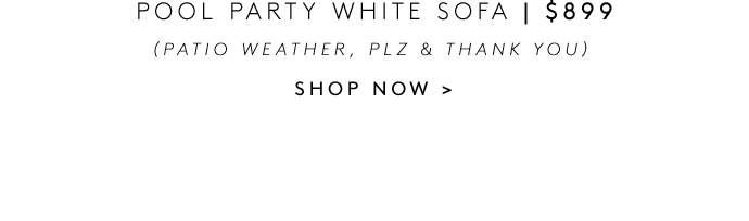 POOL PARTY WHITE SOFA | $899