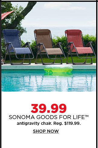 39.99 sonoma goods for life antigravity chair. regularly $119.99. shop now.