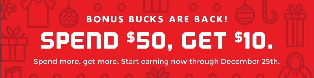 Spend $50, Get $10. Bonus Bucks are Back!