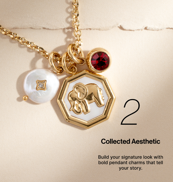 Collected Aesthetic | Build your signature look with bold pendant charms that tell your story.