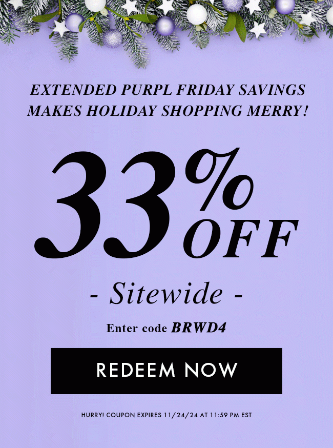 Extended Purpl Friday Savings Makes Holiday Shopping Merry! 33% off Sitewide. Enter Code BRWD4. Redeem Now. Hurry! Coupon Expires 11/24/24 At 11:59 PM EST