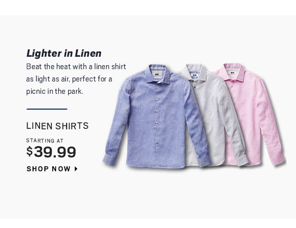 Linen Shirts starting at $39.99