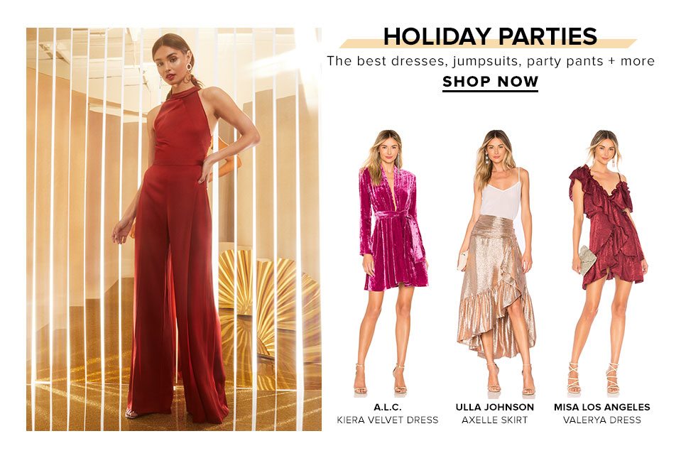 Holiday Parties. The best of dresses, jumpsuits, party pants + more. Shop Now.