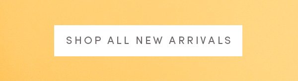 SHOP ALL NEW ARRIVALS